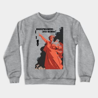 Imperialism - This Is War! - Soviet Refinished Propaganda, Anti War, Anti Imperialist, Historical, Communist, Socialist, Leftist Crewneck Sweatshirt